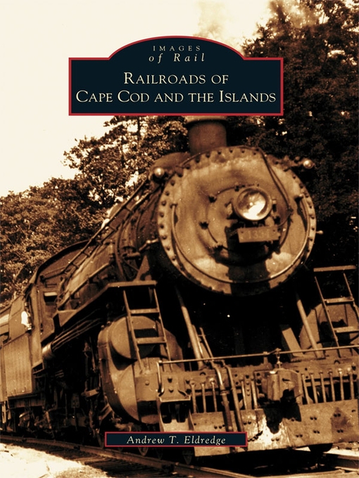 Title details for Railroads of Cape Cod and the Islands by Andrew T. Eldredge - Available